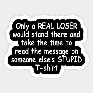 ONLY A REAL LOSER Sticker